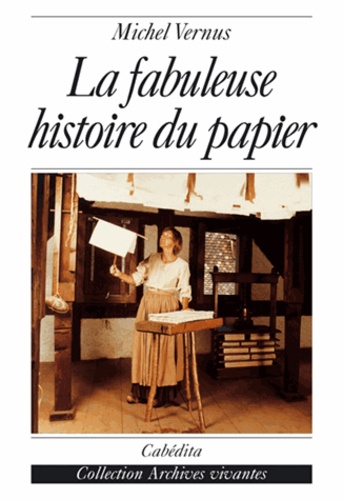 Michel Vernus - La fabuleuse histoire du papier.