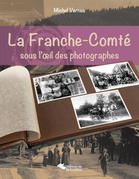 Michel Vernus - La Franche-Comté sous l'oeil des photographes.