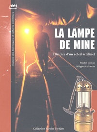 Michel Vernus et Philippe Markarian - La lampe de mine - Histoire d'un soleil artificiel.