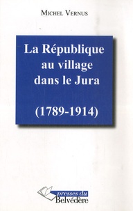 Michel Vernus - La république au village dans le Jura.