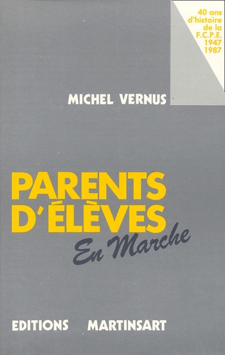 Michel Vernus - Parents D'Eleves En Marche. 40 Ans D'Histoire De La Fcpe (1947-1987).