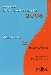 Michel Verpeaux et Stéphane Caporal - Droit constitutionnel - Annales 2006 ; Méthodologie & sujets corrigés.