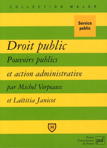 Michel Verpeaux et Laetitia Janicot - Droit public - Pouvoirs publics et action administrative.