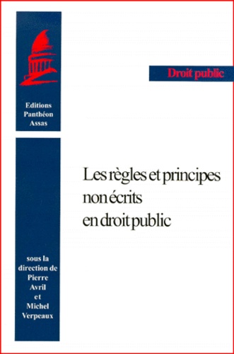 Michel Verpeaux et  Collectif - Les Regles Et Les Principes Non Ecrits En Droit Public.