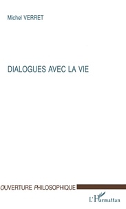 Michel Verret - Dialogues avec la vie.