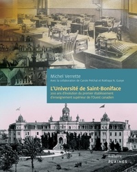 Michel Verrette - L'Université de Saint-Boniface - 200 ans d’évolution du premier établissement d’enseignement supérieur de l’Ouest canadien.