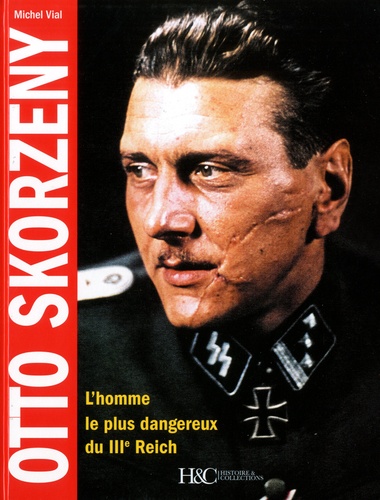 Otto Skorzeny. L'homme le plus dangereux du IIIe Reich