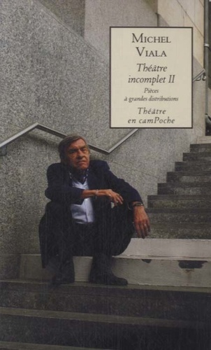 Michel Viala - Théâtre incomplet - Volume 2, Pièces à grandes distributions.