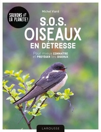 Michel Viard - S.O.S oiseaux en détresse - Pour mieux connaître et protéger les oiseaux.