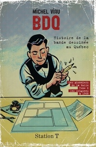 Michel Viau - BDQ: Histoire de la bande dessinée au Québec - Les pionniers de la bulle. tome 1: Des origines à 1968.