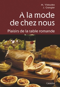 Michel Vidoudez et J Grangier - A la mode de chez nous - Plaisirs de la table romande.