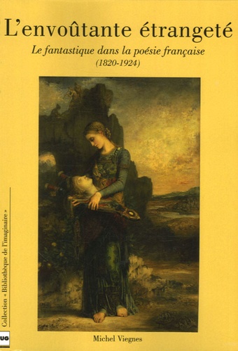 Michel Viegnes - L'Envoûtante étrangeté - Le fantastique dans la poésie française (1820-1924).