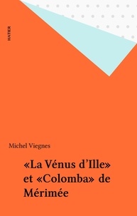 Michel Viegnes - "La Vénus d'Ille" (1837), "Colomba" (1840), Mérimée - Résumé, personnages, thèmes.