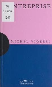 Michel Vigezzi et Michael Denora - L'entreprise - Un exposé pour comprendre, un essai pour réfléchir.