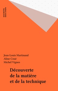 Michel Vignes et Jean-Louis Martinand - Découverte de la matière et de la technique.