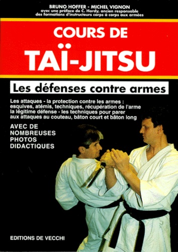 Michel Vignon et Bruno Hoffer - Cours De Tai Jitsu. Les Defenses Contre Armes.