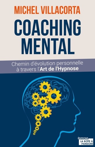 Le coaching mental. Chemin d'évolution personnelle à travers l'art de l'hypnose