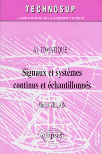 Michel Villain - Automatique. Tome 1, Signaux Et Systemes Continus Et Echantillonnes.
