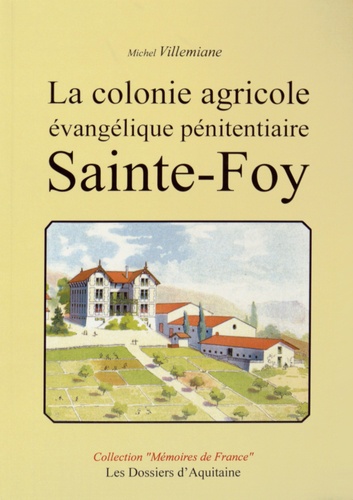 Michel Villemiane - La colonie agricole évangélique pénitentiaire Sainte-Foy (1842-1925).