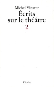 Michel Vinaver - Ecrits sur le théâtre - Tome 2.