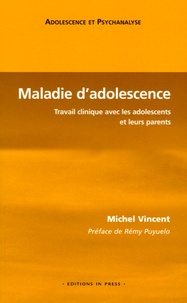 Michel Vincent - Maladie d'adolescence - Travail clinique avec les adolescents et leurs parents.