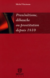 Michel Vincineau - Proxénétisme, débauche ou prostitution depuis 1810.