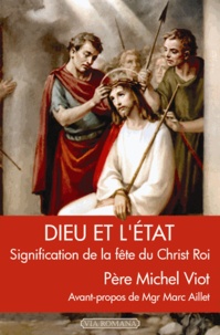 Michel Viot - Dieu et l'Etat - Signification de la fête du Christ Roi.