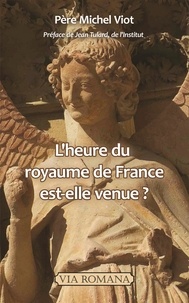 Michel Viot - L'heure du royaume de France est-elle venue ?.