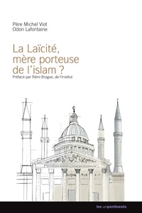 Michel Viot et Odon Lafontaine - La laïcité, mère porteuse de l'islam ?.
