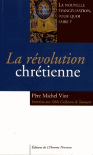Michel Viot - La révolution chrétienne - La nouvelle évangélisation, pour quoi faire ?.