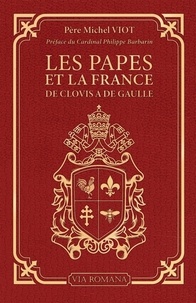 Michel Viot - Les papes et la France, de Clovis à De Gaulle.