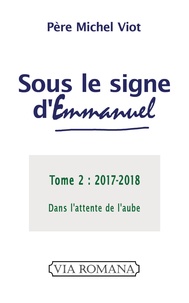 Michel Viot - Sous le signe d'Emmanuel - Tome 2 (2017-2018) Dans l'attente de l'aube.