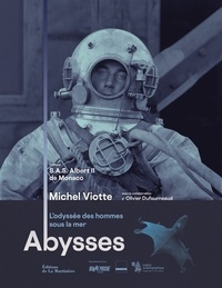 Michel Viotte et Olivier Dufourneaud - Abysses - L'odyssée des hommes sous la mer.
