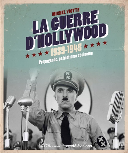 Michel Viotte - La guerre d'Hollywood 1939-1945 - Propagande, patriotisme et cinéma.