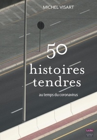 Michel Visart - 50 histoires tendres - Au temps du coronavirus.