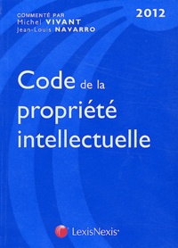 Michel Vivant et Jean-Louis Navarro - Code de la propriété intellectuelle 2012.