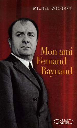 Michel Vocoret - Mon ami Fernand Raynaud.