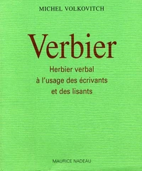 Verbier. Herbier Verbal A L'Usage Des Ecrivains Et Des Lisants
