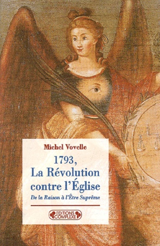 Michel Vovelle - 1793, La Revolution Contre L'Eglise. De La Raison A L'Etre Supreme.