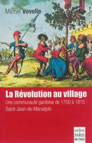 Michel Vovelle - La Révolution au village - Une communauté gardoise de 1750 à 1815 : Saint-Jean-de-Maruéjols.