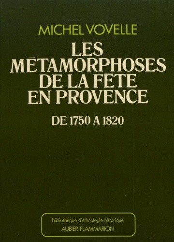 Les métamorphoses de la fête en Provence de 1750 à 1820