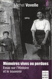 Michel Vovelle - Mémoires vives ou perdues - Essai sur l'Histoire et les souvenirs.
