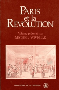 Michel Vovelle et  Collectif - Paris Et La Revolution. Colloque De Paris I, 14-16 Avril 1989.