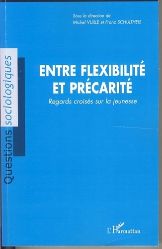 Michel Vuille et Franz Schultheis - Entre flexibilité et précarité - Regards croisés sur la jeunesse.