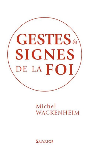 Michel Wackenheim - Gestes et signes de la foi.
