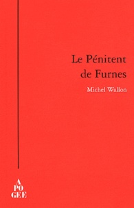Michel Wallon - Le Pénitent de Furnes - Quelques rencontres avec l'étrange.