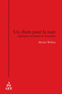 Michel Wallon - Un chien pour la nuit - Quelques aventures de Timothée.