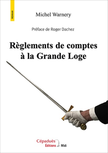 Michel Warnery - Règlements de comptes à la Grande Loge.