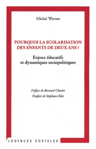 Michel Warren - Pourquoi la scolarisation des enfants de deux ans ? - Enjeux éducatifs et dynamiques sociopolitiques.