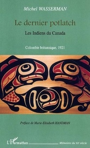 Michel Wasserman - Le dernier potlach - Les Indiens du Canada, Colombie britannique 1921.